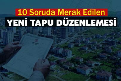 10 Soruda Merak Edilen Yeni Tapu Düzenlemesi
