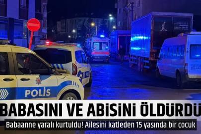15 yaşındaki çocuk babasıyla abisini öldürdü
