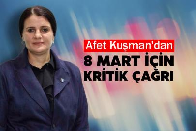 Afet Kuşman'dan 8 Mart İçin Kritik Çağrı