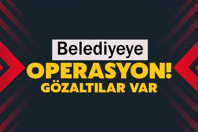 Belediyeye operasyon! Gözaltılar var