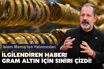 İslam Memiş'ten Yatırımcıları İlgilendiren Haber! gram altın için sınırı çizdi!