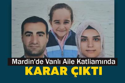 Mardin'de Vanlı Aile Katliamında karar çıktı