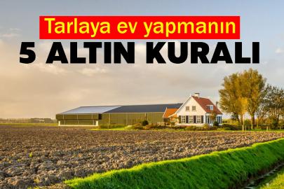 Tarlaya ev yapmanın 5 altın kuralı