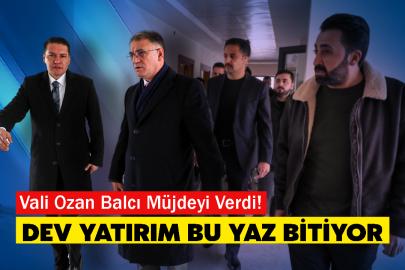 Vali Ozan Balcı Müjdeyi Verdi! Dev Yatırım Bu Yaz Bitiyor