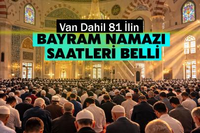 Van Dahil 81 İlin Bayram Namazı Saatleri Belli