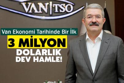 Van Ekonomi Tarihinde Bir İlk: 3 Milyon Dolarlık Dev Hamle!