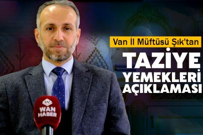 Van İl Müftüsü Şık'tan taziye yemekleri açıklaması