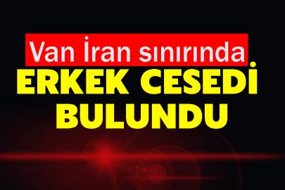 Van İran sınırında erkek cesedi bulundu