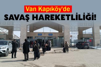 Van Kapıköy'de Savaş Hareketliliği!