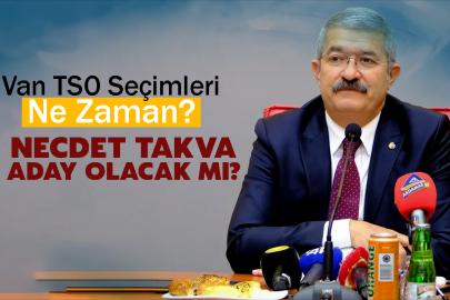Van TSO Seçimleri Ne Zaman? Necdet Takva Aday Olacak mı?