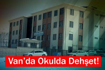 Van’da Okulda Dehşet!