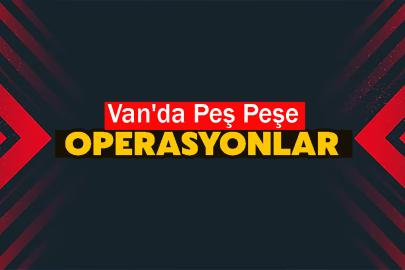 Van'da Peş Peşe Operasyonlar