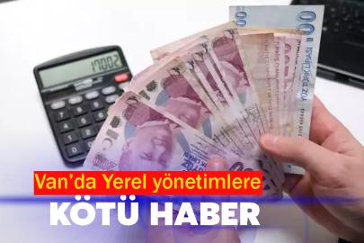 Van’da Yerel yönetimlere kötü haber