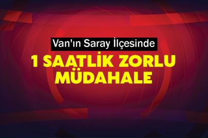 Van'ın Saray İlçesinde 1 Saatlik Zorlu Müdahale