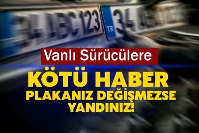 Vanlı Sürücülere Kötü Haber: Plakanız Değişmezse Yandınız!