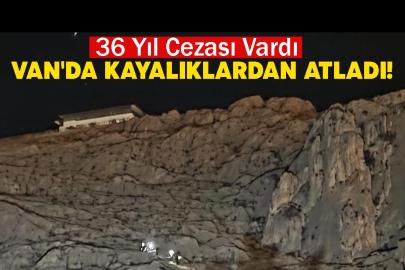 36 Yıl Cezası Vardı: Van'da Kayalıklardan Atladı!