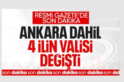 Ankara dahil 4 ilin valisi değişti