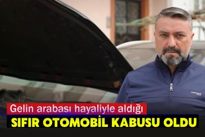 Gelin arabası hayaliyle aldığı sıfır otomobil kabusu oldu