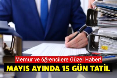 Memur ve öğrenciler Mayıs Ayında 15 gün tatil yapacak