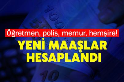 Öğretmen, polis, memur, hemşire! Yeni maaşlar hesaplandı
