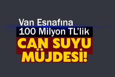 Van Esnafına 100 Milyon TL’lik Can Suyu Müjdesi!