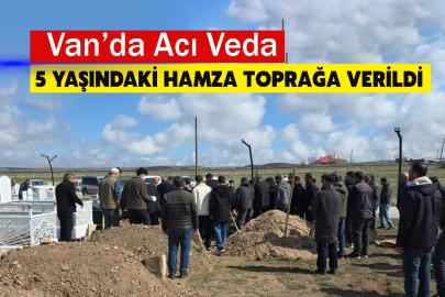 Van’da Acı Veda: 5 Yaşındaki Hamza Toprağa Verildi