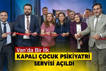 Van’da Bir İlk: Kapalı Çocuk Psikiyatri Servisi Açıldı