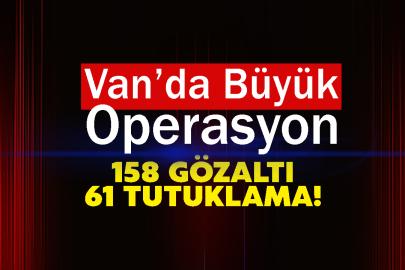 Van’da Büyük Operasyon: 158 Gözaltı, 61 Tutuklama!