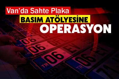Van’da Sahte Plaka Basım Atölyesine Operasyon