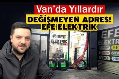 Van’da Yıldır değişmeyen adres! Efe Elektrik