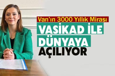 Van’ın 3000 Yıllık Mirası, VASİKAD ile Dünyaya Açılıyor