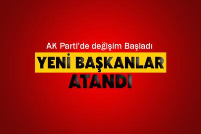 AK Parti'de değişim Başladı: Yeni başkanlar atandı