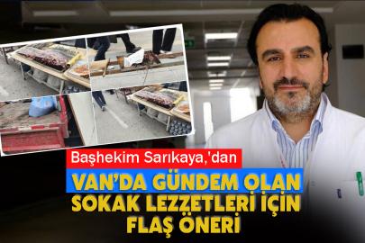 Başhekim Sarıkaya,'dan Van’da Gündem olan Sokak Lezzetleri İçin Flaş Öneri