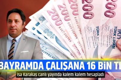 Bayramda çalışana 16 bin lira ödeme!