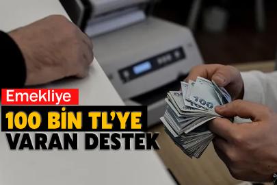 Emekliye 100 bin TL’ye varan destek