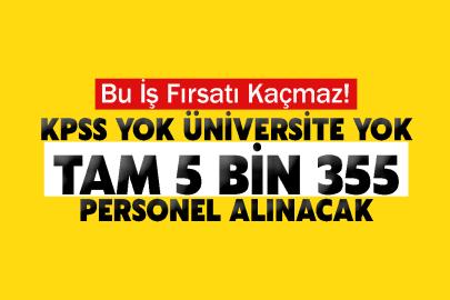 KPSS yok üniversite yok tam 5 bin 355 personel alınacak