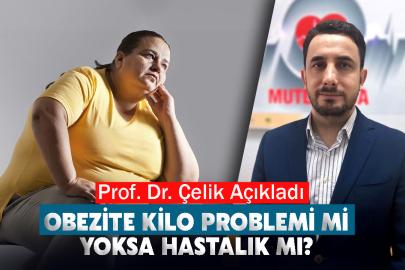 Obezite Kilo Problemi mi Yoksa Hastalık mı? Prof. Dr. Çelik Açıkladı