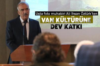 Usta foto muhabiri Ali İhsan Öztürk’ten Van Kültürüne Dev Katkı