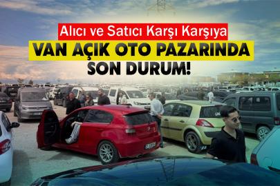 Van Açık Oto Pazarında Son Durum! Alıcı ve Satıcı Karşı Karşıya