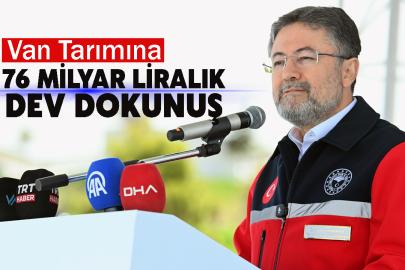Van Tarımına 76 Milyar Liralık Dev Dokunuş