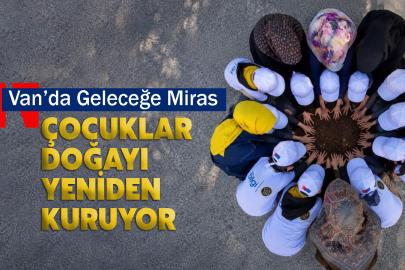 Van’da Geleceğe Miras: Çocuklar Doğayı Yeniden Kuruyor