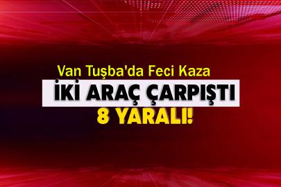 Van Tuşba'da Feci Kaza: İki Araç Çarpıştı, 8 Yaralı!