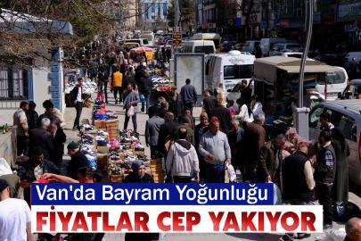 Van'da Bayram Yoğunluğu: Fiyatlar Cep Yakıyor