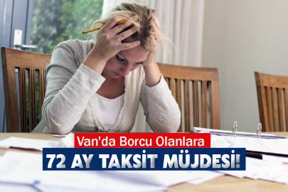 Van'da Borcu Olanlara 72 Ay Taksit Müjdesi!