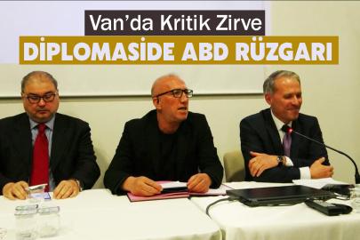 Van’da Kritik Zirve: Diplomaside ABD Rüzgarı