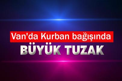 Van'da Kurban bağışında büyük tuzak