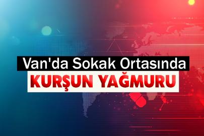 Van'da Sokak Ortasında Kurşun Yağmuru:
