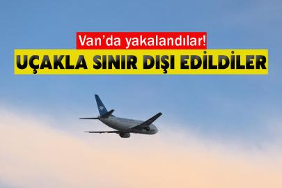 Van’da yakalandılar1 Uçakla sınır dışı edildiler