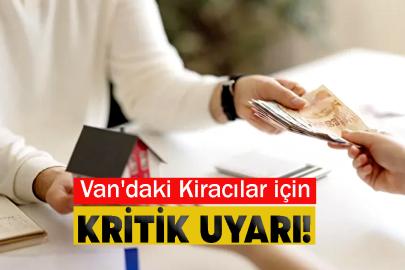 Van'daki Kiracılar için kritik uyarı!