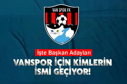 Vanspor için kimlerin ismi geçiyor! İşte Başkan Adayları